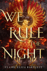 We Rule the Night By Claire Eliza Bartlett Cover Image