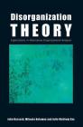 Disorganization Theory: Explorations in Alternative Organizational Analysis By John Hassard, Mihaela Kelemen, Julie Wolfram Cox Cover Image
