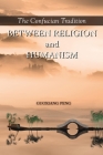 The Confucian Tradition: Between Religion and Humanism By Guoxiang Peng Cover Image