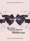 Blind Spot: America's Response to Radicalism in the Middle East By Nicholas Burns (Editor), Jonathon Price (Editor) Cover Image