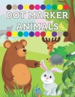 Dot Marker Activity Book Animals: Dot Marker Coloring Book For Girls & Boys, Toddler, Kindergarten And Preschool Cover Image
