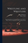 Wrestling and Wrestlers: Biographical Sketches of Celebrated Athletes of the Northern Ring; to Which is Added Notes on Bull and Badger Baiting Cover Image