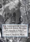 The Anonymity of African American Serial Killers: A Continuum of Negative Imagery from Slavery to Prisons By Ph. D. Allan L. Branson Cover Image