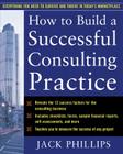 How to Build a Successful Consulting Practice By Jack Phillips Cover Image