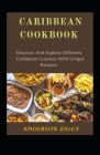 Caribbean Cookbook: Discover And Explore Different Caribbean Cuisines With Unique Recipes By Anderson Ziggy Cover Image
