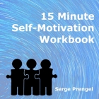 15 Minute Self Motivation Workbook By Serge Prengel Cover Image