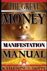 The Great Money Manifestation Manual: How To Feel Your Way Rich! By Katherine T. Hoppe Cover Image