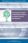 Examining the Impact of Real-World Evidence on Medical Product Development: Proceedings of a Workshop Series Cover Image