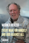 Every Man for Himself and God Against All: A Memoir By Werner Herzog, Michael Hofmann (Translated by) Cover Image