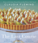 The Last Course: A Cookbook By Claudia Fleming, Melissa Clark, Danny Meyer (Preface by), Tom Colicchio (Foreword by) Cover Image