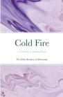 Cold Fire: A Collection of Spiritual Poetry By The Elder Brothers Of Humanity Cover Image