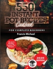 550 Instant Pot Recipes Cookbook: Quick & Healthy Instant Pot Electric Pressure Cooker Recipes for Complete Beginners By Francis Michael Cover Image