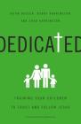 Dedicated: Training Your Children to Trust and Follow Jesus By Jason Houser, Bobby Harrington, Chad Harrington Cover Image