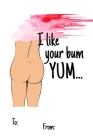 I like your bum yum...: No need to buy a card! This bookcard is an awesome alternative over priced cards, and it will actual be used by the re By Cheeky Ktp Funny Print Cover Image