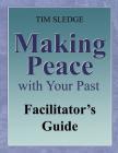 Making Peace with Your Past Facilitator's Guide By Tim Sledge Cover Image