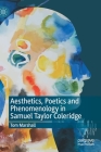 Aesthetics, Poetics and Phenomenology in Samuel Taylor Coleridge By Tom Marshall Cover Image