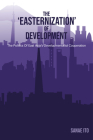 The 'Easternization' of Development: The Politics of East Asia's Developmentalist Cooperation By Sanae Ito Cover Image