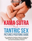 Kama Sutra and Tantric Sex Pictures Positions Guide: The Leading Sex Positions Guide for Couples to Improve Sex Life, Intimacy, Communication, and rea Cover Image