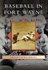 Baseball in Fort Wayne (Images of Baseball) By Chad Gramling Cover Image