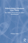 Differentiating Giftedness from Talent: The DMGT Perspective on Talent Development By Françoys Gagné Cover Image