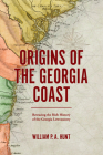Origins of the Georgia Coast: Retracing the Rich History of the Georgia Lowcountry By William P. a. Hunt Cover Image