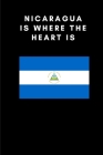 Nicaragua Is Where the Heart Is: Country Flag A5 Notebook to write in with 120 pages By Travel Journal Publishers Cover Image