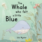 The Whale Who Felt a Little Blue: A Picture Book About Depression By Isla Wynter Cover Image