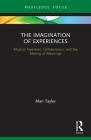 The Imagination of Experiences: Musical Invention, Collaboration, and the Making of Meanings By Alan Taylor Cover Image