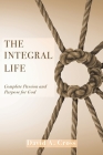 The Integral Life: Complete Passion and Purpose for God By David A. Cross Cover Image