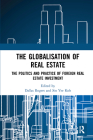 The Globalisation of Real Estate: The Politics and Practice of Foreign Real Estate Investment By Dallas Rogers (Editor), Sin Koh (Editor) Cover Image