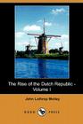 The Rise of the Dutch Republic - Volume I (Dodo Press) Cover Image
