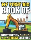 My First Big Book Of Construction Trucks Coloring: Cute Machinery Vehicles Activity Book for Kids and Toddlers Ages 2-4, Ages 4-8 8-12 Great Gift Idea By My First Coloring Act Fun Publishing Cover Image