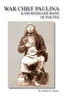 War Chief Paulina & His Renegade Band of Paiutes By Robert D. Bolen Cover Image