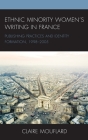 Ethnic Minority Women's Writing in France: Publishing Practices and Identity Formation, 1998-2005 (After the Empire: The Francophone World and Postcolonial Fra) By Claire Mouflard Cover Image