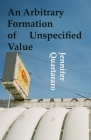 An Arbitrary Formation of Unspecified Value By Jennifer Quartararo Cover Image