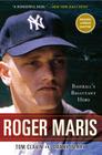 Roger Maris: Baseball's Reluctant Hero By Tom Clavin, Danny Peary Cover Image