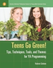 Teens Go Green!: Tips, Techniques, Tools, and Themes for YA Programming (Libraries Unlimited Professional Guides for Young Adult Libr) Cover Image