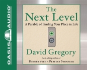 The Next Level: Finding Your Place in Life By David Gregory, Chris Fabry (Narrator) Cover Image