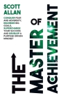 The Master of Achievement: Conquer Fear and Adversity, Maximize Big Goals, Supercharge Your Success and Develop a Purpose Driven Mindset Cover Image