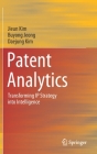 Patent Analytics: Transforming IP Strategy Into Intelligence By Jieun Kim, Buyong Jeong, Daejung Kim Cover Image