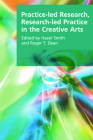 Practice-Led Research, Research-Led Practice in the Creative Arts (Research Methods for the Arts and Humanities) By Hazel Smith (Editor), Roger T. Dean (Editor) Cover Image