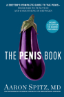 The Penis Book: A Doctor's Complete Guide to the Penis--From Size to Function and Everything in Between By Aaron Spitz, M.D. Cover Image