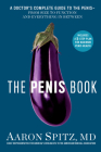 The Penis Book: A Doctor's Complete Guide to the Penis--From Size to Function and Everything in Between Cover Image