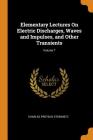 Elementary Lectures on Electric Discharges, Waves and Impulses, and Other Transients; Volume 7 Cover Image