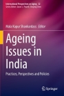 Ageing Issues in India: Practices, Perspectives and Policies (International Perspectives on Aging #32) By Mala Kapur Shankardass (Editor) Cover Image
