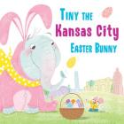Tiny the Kansas City Easter Bunny By Eric James Cover Image
