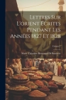 Lettres Sur L'orient Écrites Pendant Les Années 1827 Et 1828; Volume 1 By Marie Théodore Renouard de Bussierre Cover Image
