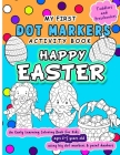 Happy Easter Dot Markers Activity Book - An Early Learning Coloring Book for Kids Ages 2-5 years old: Do a dot page a day in this My First Easter Book By Little Brain Publishing Cover Image