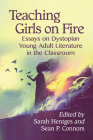 Teaching Girls on Fire: Essays on Dystopian Young Adult Literature in the Classroom By Sarah Hentges, Sean P. Connors (Editor) Cover Image
