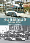 Hull Trolleybuses: The Final Decade By Malcolm Wells, Paul Morfitt Cover Image